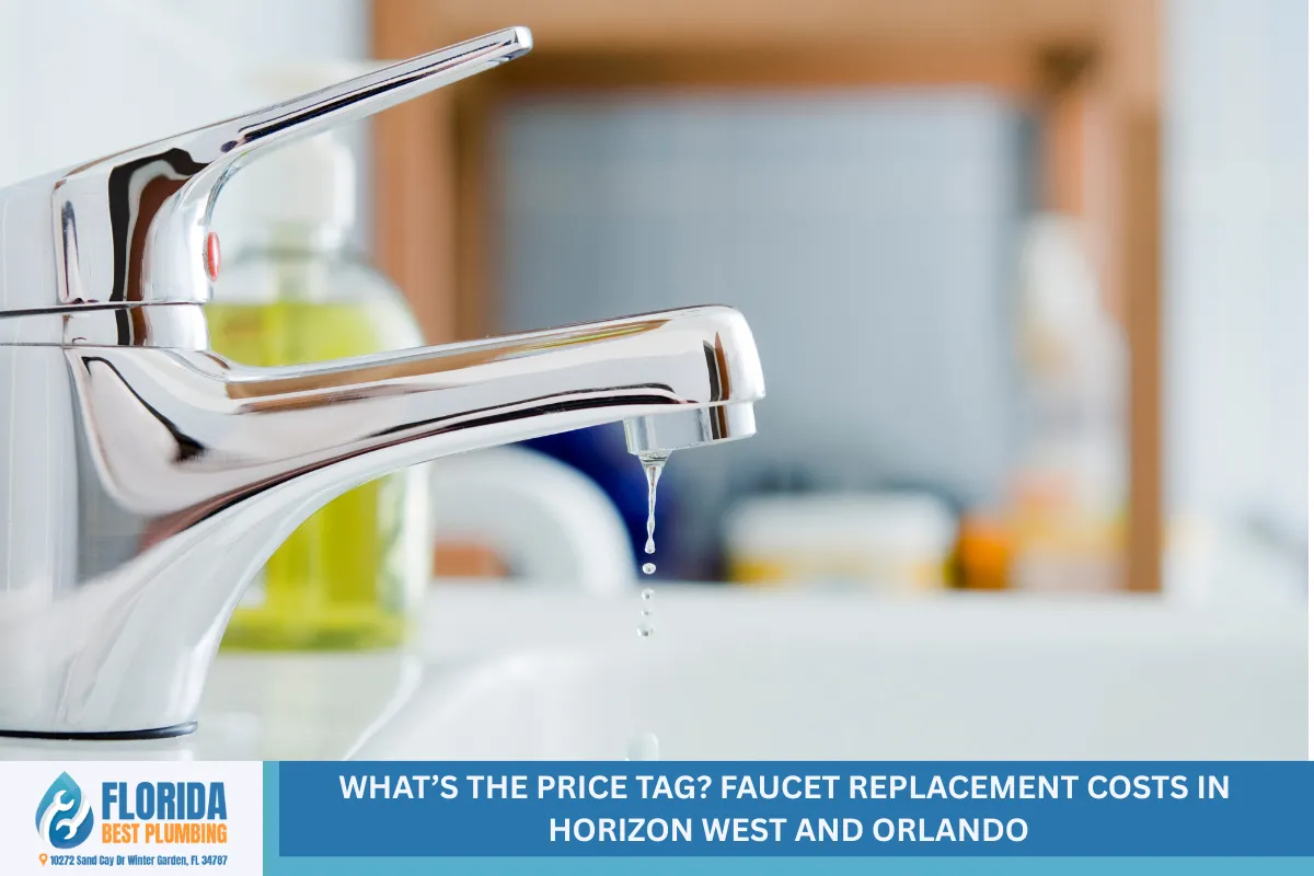 What’s the Price Tag? Faucet Replacement Costs in Horizon West and Orlando