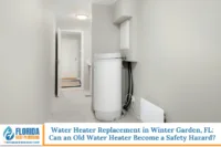 Water Heater Replacement in Winter Garden, FL: Can an Old Water Heater Become a Safety Hazard?