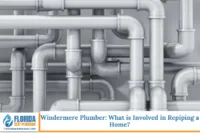 Windermere Plumber: What is Involved in Repiping a Home?