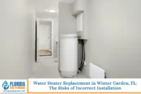 Water Heater Replacement in Winter Garden, FL The Risks of Incorrect Installation